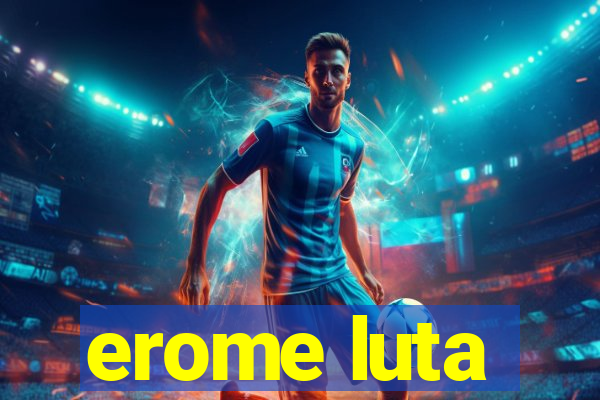 erome luta